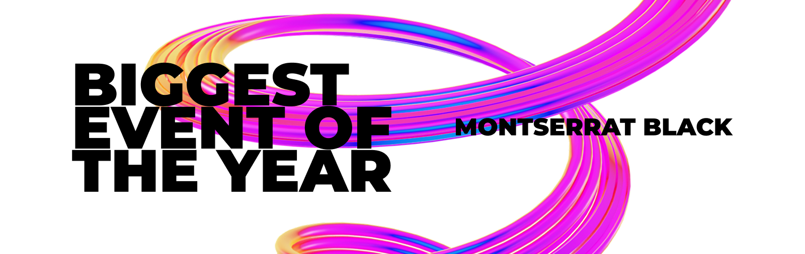 “Biggest event of the year” set in Montserrat Black, with a pink 3D ribbon looping behind it